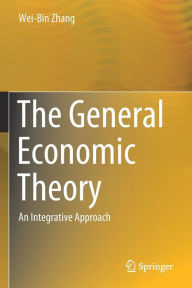 Title: The General Economic Theory: An Integrative Approach, Author: Wei-Bin Zhang