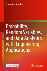 Title: Probability, Random Variables, and Data Analytics with Engineering Applications, Author: P. Mohana Shankar