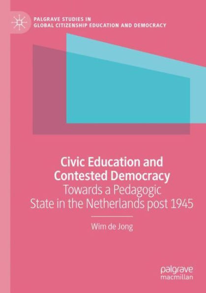 Civic Education and Contested Democracy: Towards a Pedagogic State the Netherlands post 1945