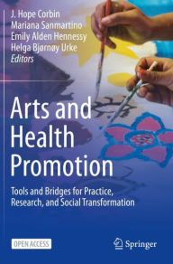 Title: Arts and Health Promotion: Tools and Bridges for Practice, Research, and Social Transformation, Author: J Hope Corbin