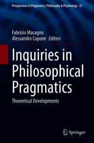 Title: Inquiries in Philosophical Pragmatics: Theoretical Developments, Author: Fabrizio Macagno
