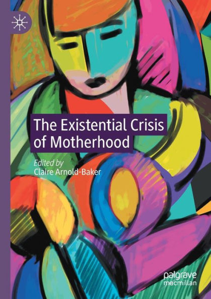 The Existential Crisis of Motherhood