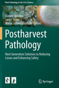 Title: Postharvest Pathology: Next Generation Solutions to Reducing Losses and Enhancing Safety, Author: Davide Spadaro