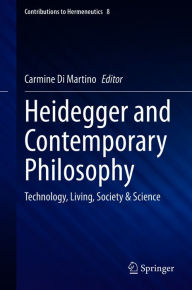 Title: Heidegger and Contemporary Philosophy: Technology, Living, Society & Science, Author: Carmine Di Martino