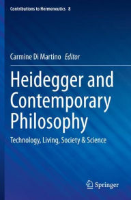 Title: Heidegger and Contemporary Philosophy: Technology, Living, Society & Science, Author: Carmine Di Martino