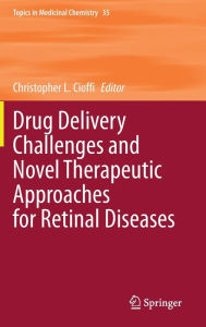 Title: Drug Delivery Challenges and Novel Therapeutic Approaches for Retinal Diseases, Author: Christopher L. Cioffi