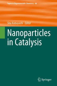 Title: Nanoparticles in Catalysis, Author: Shu Kobayashi