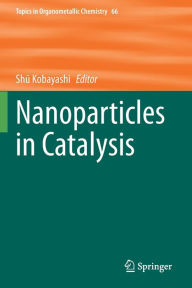 Title: Nanoparticles in Catalysis, Author: Shu Kobayashi