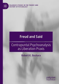 Title: Freud and Said: Contrapuntal Psychoanalysis as Liberation Praxis, Author: Robert K. Beshara