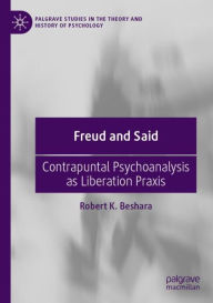 Title: Freud and Said: Contrapuntal Psychoanalysis as Liberation Praxis, Author: Robert K. Beshara