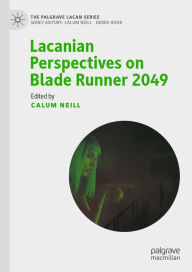 Title: Lacanian Perspectives on Blade Runner 2049, Author: Calum Neill