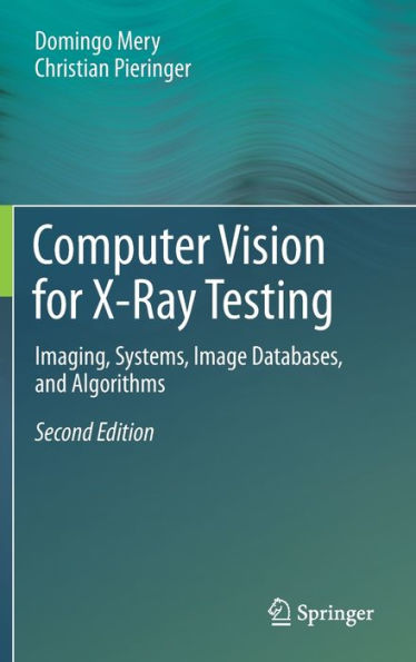Computer Vision for X-Ray Testing: Imaging, Systems, Image Databases, and Algorithms