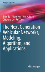 Title: The Next Generation Vehicular Networks, Modeling, Algorithm and Applications, Author: Zhou Su