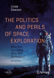 The Politics and Perils of Space Exploration: Who Will Compete, Who Will Dominate?