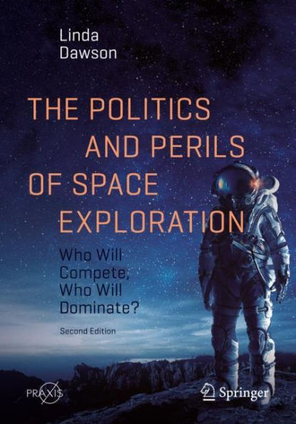 The Politics and Perils of Space Exploration: Who Will Compete, Dominate?