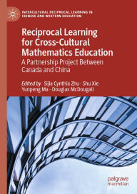 Title: Reciprocal Learning for Cross-Cultural Mathematics Education: A Partnership Project Between Canada and China, Author: Sijia Cynthia Zhu