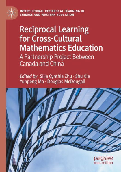 Reciprocal Learning for Cross-Cultural Mathematics Education: A Partnership Project Between Canada and China