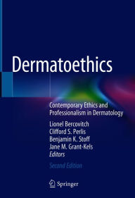 Title: Dermatoethics: Contemporary Ethics and Professionalism in Dermatology, Author: Lionel Bercovitch