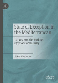 Title: State of Exception in the Mediterranean: Turkey and the Turkish Cypriot Community, Author: Nikos Moudouros