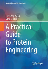 Title: A Practical Guide to Protein Engineering, Author: Tuck Seng Wong
