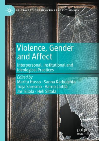 Violence, Gender and Affect: Interpersonal, Institutional Ideological Practices