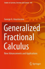 Title: Generalized Fractional Calculus: New Advancements and Applications, Author: George A. Anastassiou