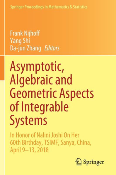 Asymptotic, Algebraic and Geometric Aspects of Integrable Systems: Honor Nalini Joshi On Her 60th Birthday, TSIMF, Sanya, China, April 9-13, 2018