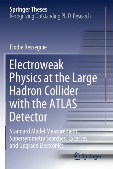 Electroweak Physics at the Large Hadron Collider with ATLAS Detector: Standard Model Measurement, Supersymmetry Searches, Excesses, and Upgrade Electronics