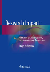 Title: Research Impact: Guidance on Advancement, Achievement and Assessment, Author: Hugh P. McKenna