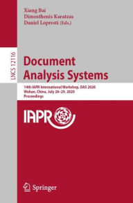 Title: Document Analysis Systems: 14th IAPR International Workshop, DAS 2020, Wuhan, China, July 26-29, 2020, Proceedings, Author: Xiang Bai