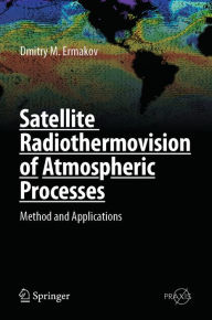 Title: Satellite Radiothermovision of Atmospheric Processes: Method and Applications, Author: Dmitry M. Ermakov