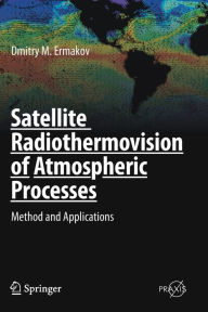 Title: Satellite Radiothermovision of Atmospheric Processes: Method and Applications, Author: Dmitry M. Ermakov