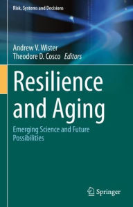 Title: Resilience and Aging: Emerging Science and Future Possibilities, Author: Andrew V. Wister