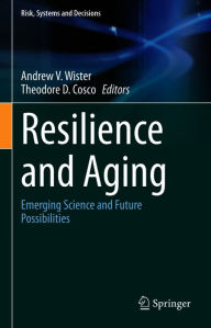 Title: Resilience and Aging: Emerging Science and Future Possibilities, Author: Andrew V. Wister