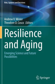 Title: Resilience and Aging: Emerging Science and Future Possibilities, Author: Andrew V. Wister