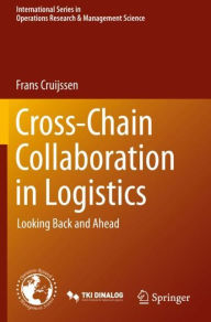 Title: Cross-Chain Collaboration in Logistics: Looking Back and Ahead, Author: Frans Cruijssen