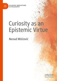 Title: Curiosity as an Epistemic Virtue, Author: Nenad Miscevic