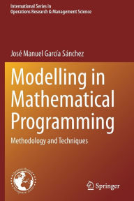 Title: Modelling in Mathematical Programming: Methodology and Techniques, Author: José Manuel García Sánchez