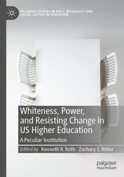 Whiteness, Power, and Resisting Change US Higher Education: A Peculiar Institution