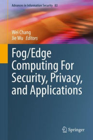 Title: Fog/Edge Computing For Security, Privacy, and Applications, Author: Wei Chang