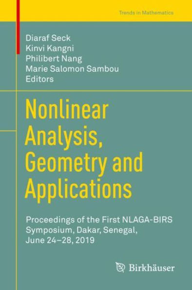 Nonlinear Analysis, Geometry and Applications: Proceedings of the First NLAGA-BIRS Symposium, Dakar, Senegal, June 24-28, 2019