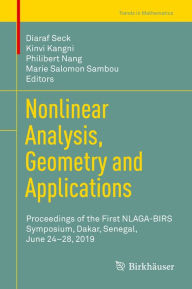Title: Nonlinear Analysis, Geometry and Applications: Proceedings of the First NLAGA-BIRS Symposium, Dakar, Senegal, June 24-28, 2019, Author: Diaraf Seck
