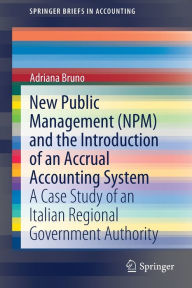 Title: New Public Management (NPM) and the Introduction of an Accrual Accounting System: A Case Study of an Italian Regional Government Authority, Author: Adriana Bruno