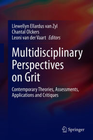 Title: Multidisciplinary Perspectives on Grit: Contemporary Theories, Assessments, Applications and Critiques, Author: Llewellyn Ellardus van Zyl