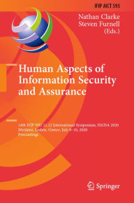 Title: Human Aspects of Information Security and Assurance: 14th IFIP WG 11.12 International Symposium, HAISA 2020, Mytilene, Lesbos, Greece, July 8-10, 2020, Proceedings, Author: Nathan Clarke