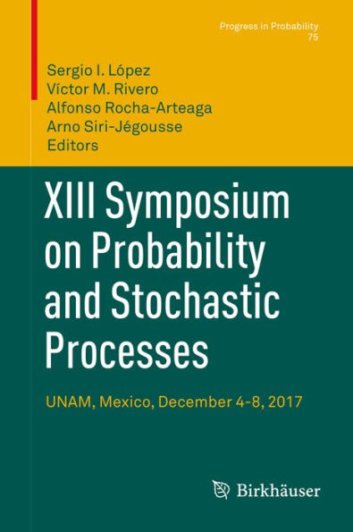 XIII Symposium on Probability and Stochastic Processes: UNAM, Mexico, December 4-8, 2017