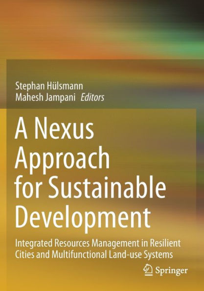 A Nexus Approach for Sustainable Development: Integrated Resources Management Resilient Cities and Multifunctional Land-use Systems