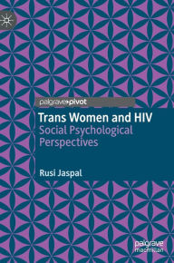 Title: Trans Women and HIV: Social Psychological Perspectives, Author: Rusi Jaspal
