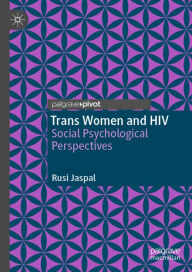 Title: Trans Women and HIV: Social Psychological Perspectives, Author: Rusi Jaspal