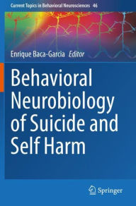 Title: Behavioral Neurobiology of Suicide and Self Harm, Author: Enrique Baca-Garcia